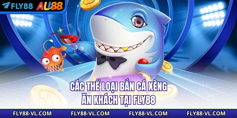 Các thể loại bắn cá xèng ăn khách tại Fly88